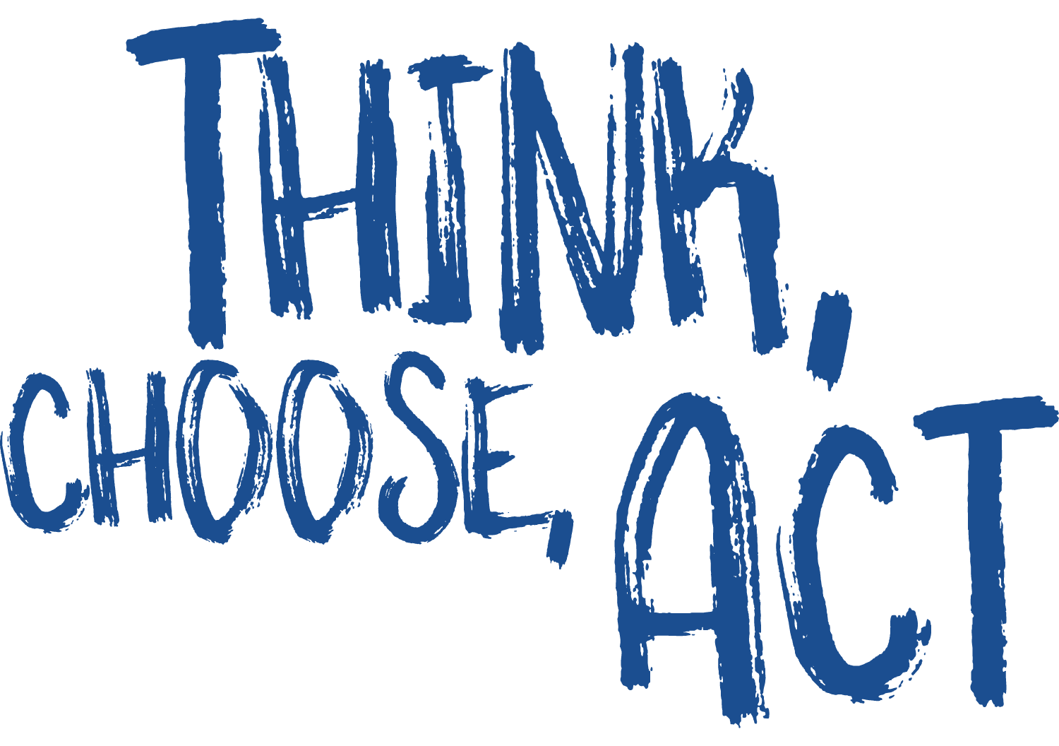 Think, Choose, Act